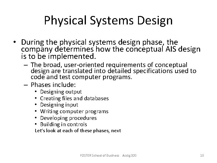 Physical Systems Design • During the physical systems design phase, the company determines how