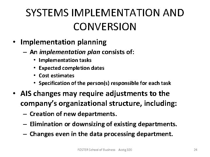 SYSTEMS IMPLEMENTATION AND CONVERSION • Implementation planning – An implementation plan consists of: •