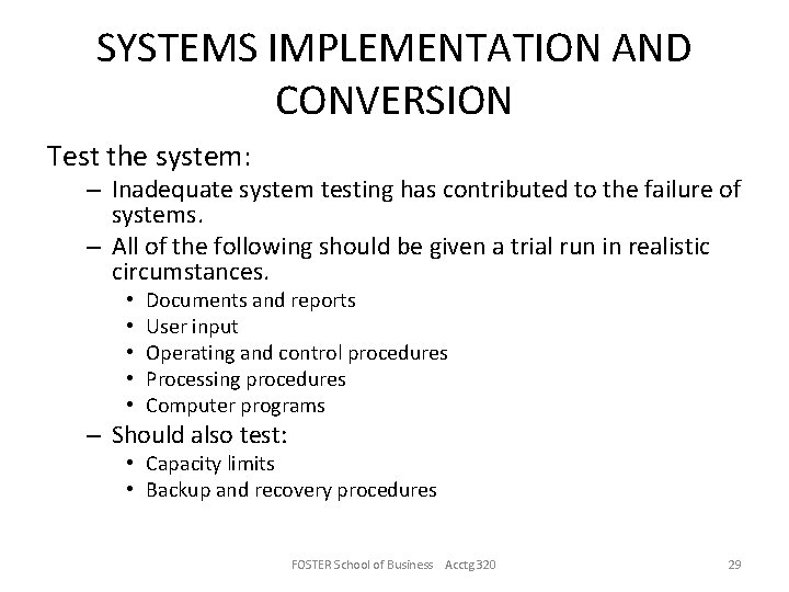 SYSTEMS IMPLEMENTATION AND CONVERSION Test the system: – Inadequate system testing has contributed to