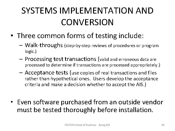 SYSTEMS IMPLEMENTATION AND CONVERSION • Three common forms of testing include: – Walk-throughs (step-by-step