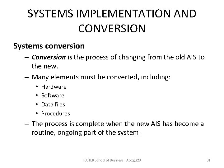 SYSTEMS IMPLEMENTATION AND CONVERSION Systems conversion – Conversion is the process of changing from