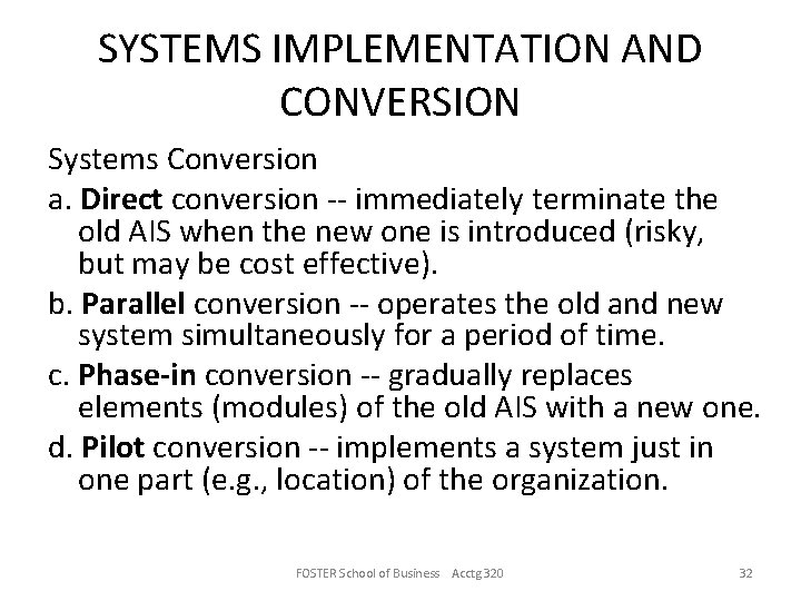 SYSTEMS IMPLEMENTATION AND CONVERSION Systems Conversion a. Direct conversion -- immediately terminate the old