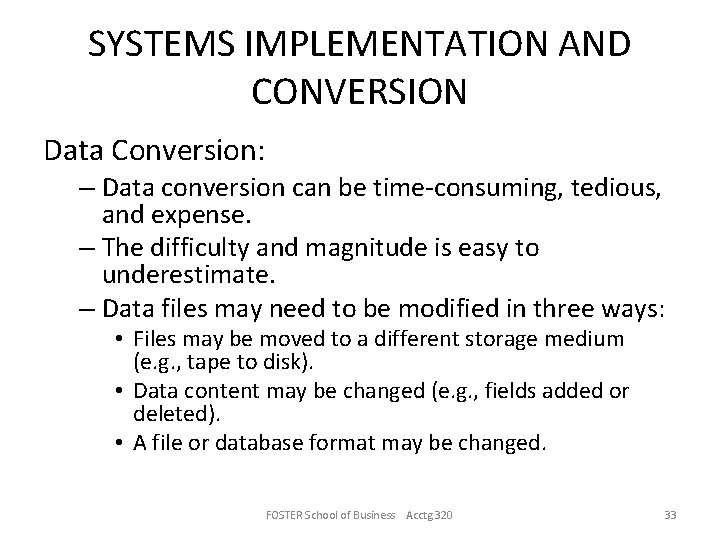 SYSTEMS IMPLEMENTATION AND CONVERSION Data Conversion: – Data conversion can be time-consuming, tedious, and