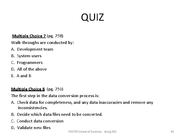 QUIZ Multiple Choice 7 (pg. 758) Walk-throughs are conducted by: A. Development team B.