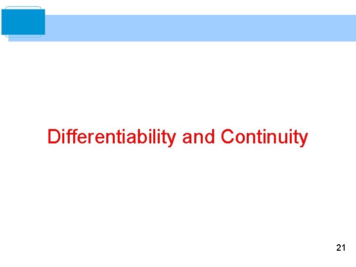 Differentiability and Continuity 21 