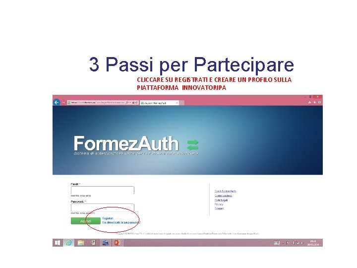  3 Passi per Partecipare CLICCARE SU REGISTRATI E CREARE UN PROFILO SULLA PIATTAFORMA