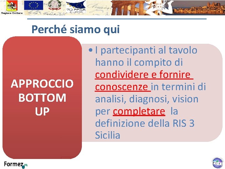 Perché siamo qui APPROCCIO BOTTOM UP • I partecipanti al tavolo hanno il compito