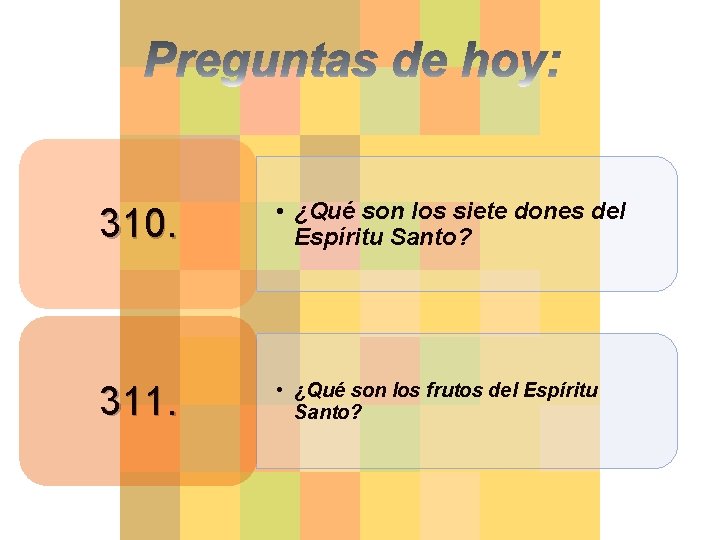 310. • ¿Qué son los siete dones del Espíritu Santo? 311. • ¿Qué son