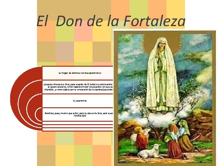 El Don de la Fortaleza La Virgen de Fátima a los tres pastorcillos: ¿Queréis