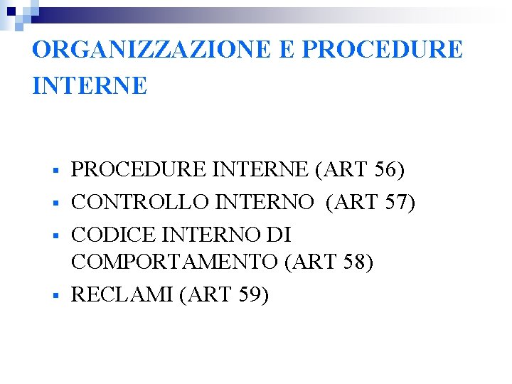 ORGANIZZAZIONE E PROCEDURE INTERNE § § PROCEDURE INTERNE (ART 56) CONTROLLO INTERNO (ART 57)