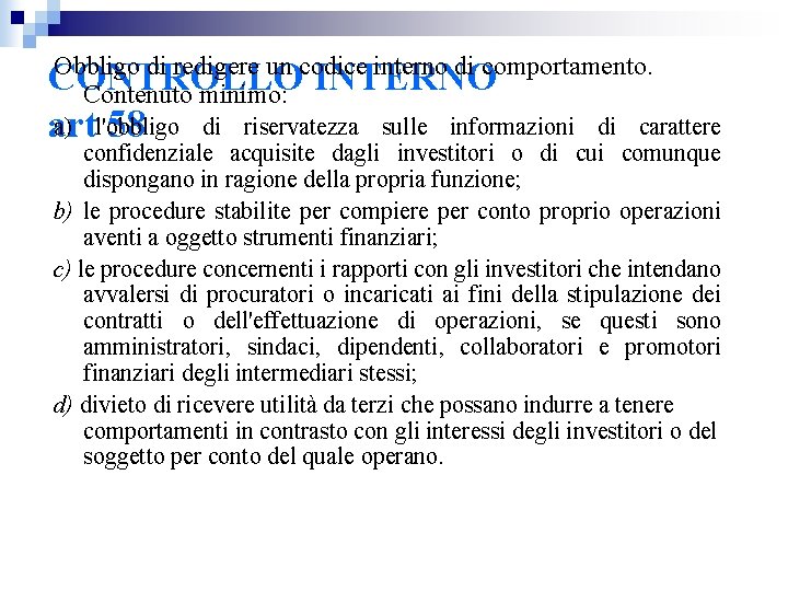 Obbligo di redigere un codice interno di comportamento. CONTROLLO INTERNO Contenuto minimo: a) l'obbligo