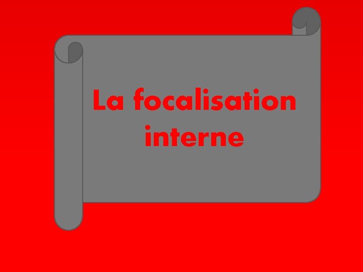 La focalisation interne 