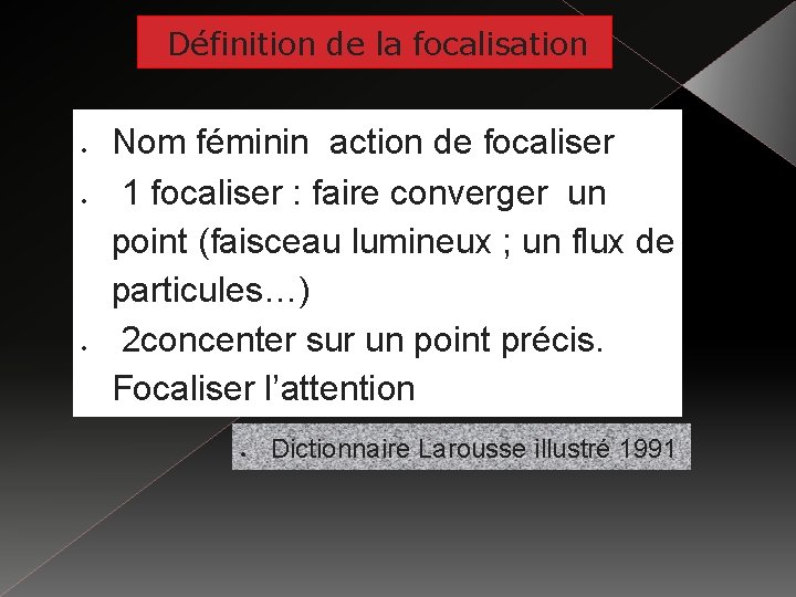 Définition de la focalisation Nom féminin action de focaliser 1 focaliser : faire converger