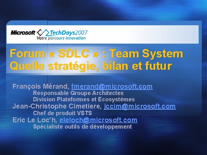 Forum « SDLC » : Team System Quelle stratégie, bilan et futur François Mérand,