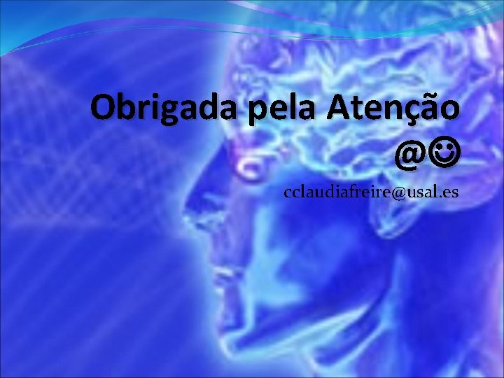 Obrigada pela Atenção @ cclaudiafreire@usal. es 