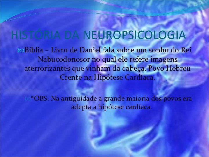 HISTÓRIA DA NEUROPSICOLOGIA Bíblia – Livro de Daniel fala sobre um sonho do Rei