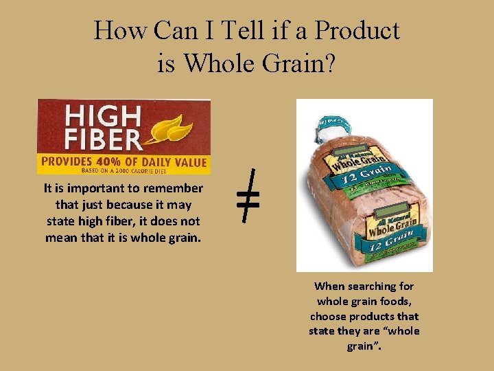 How Can I Tell if a Product is Whole Grain? It is important to