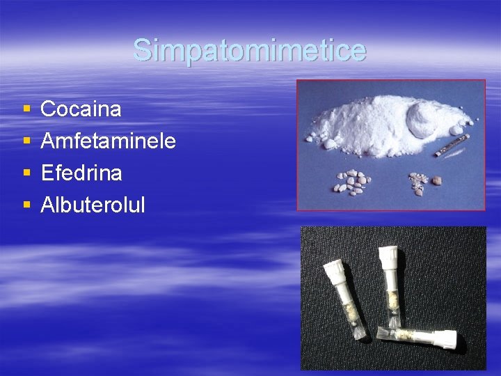 Simpatomimetice § § Cocaina Amfetaminele Efedrina Albuterolul 