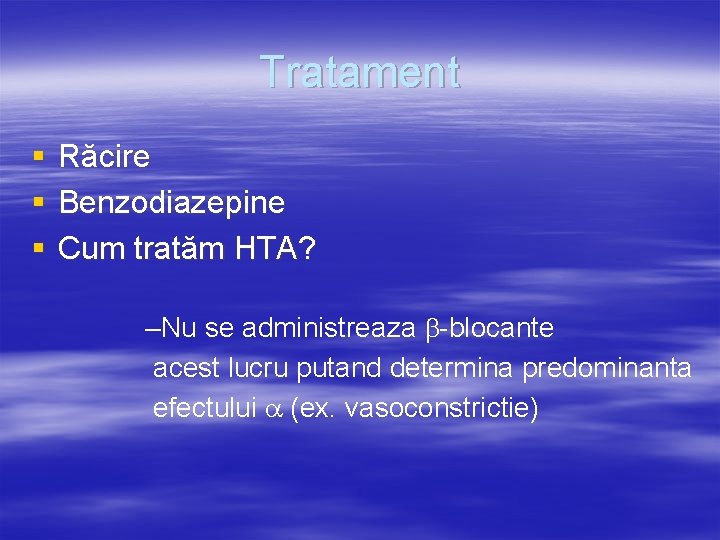 Tratament § § § Răcire Benzodiazepine Cum tratăm HTA? –Nu se administreaza -blocante acest