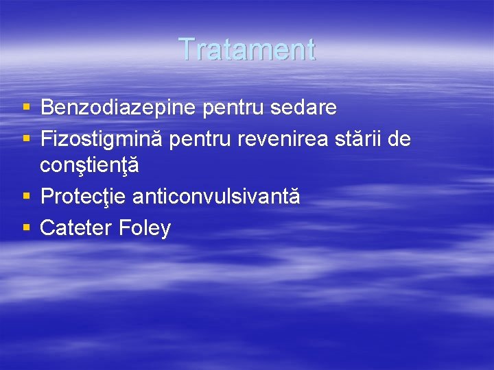Tratament § Benzodiazepine pentru sedare § Fizostigmină pentru revenirea stării de conştienţă § Protecţie