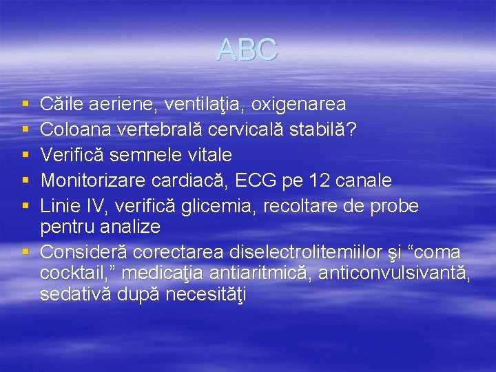 ABC § § § Căile aeriene, ventilaţia, oxigenarea Coloana vertebrală cervicală stabilă? Verifică semnele