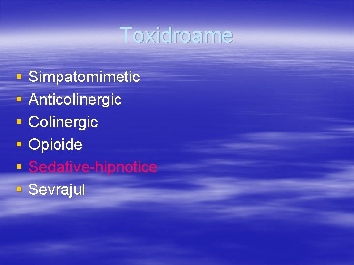 Toxidroame § § § Simpatomimetic Anticolinergic Colinergic Opioide Sedative-hipnotice Sevrajul 