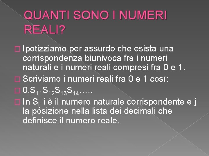 QUANTI SONO I NUMERI REALI? � Ipotizziamo per assurdo che esista una corrispondenza biunivoca