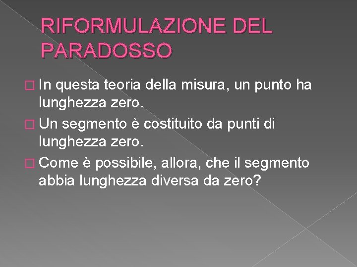 RIFORMULAZIONE DEL PARADOSSO � In questa teoria della misura, un punto ha lunghezza zero.