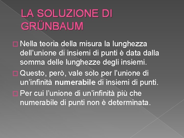 LA SOLUZIONE DI GRÜNBAUM � Nella teoria della misura la lunghezza dell’unione di insiemi