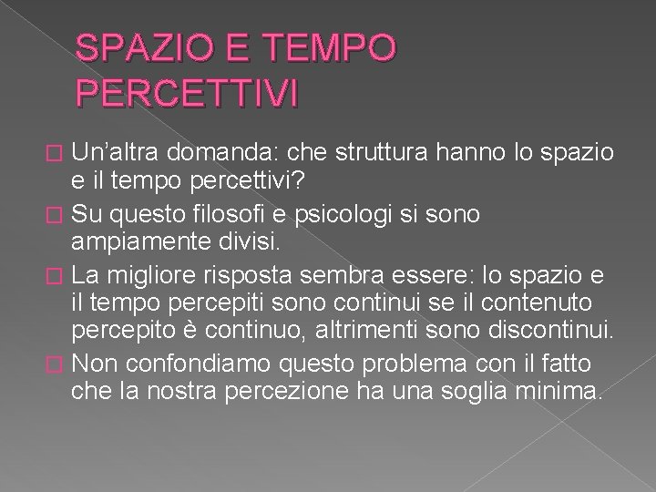 SPAZIO E TEMPO PERCETTIVI Un’altra domanda: che struttura hanno lo spazio e il tempo