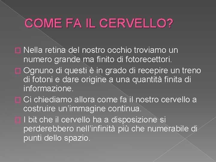 COME FA IL CERVELLO? Nella retina del nostro occhio troviamo un numero grande ma