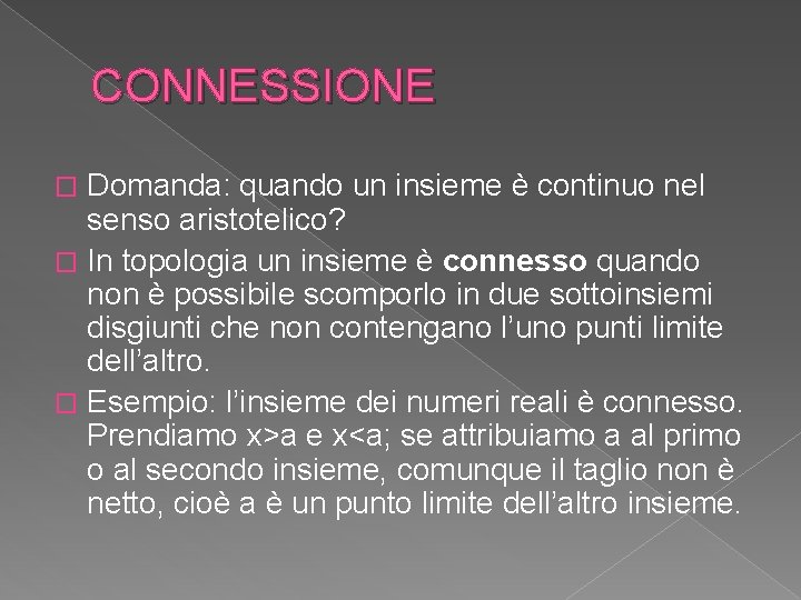 CONNESSIONE Domanda: quando un insieme è continuo nel senso aristotelico? � In topologia un