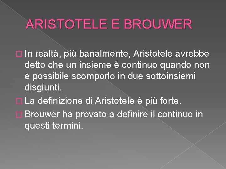 ARISTOTELE E BROUWER � In realtà, più banalmente, Aristotele avrebbe detto che un insieme