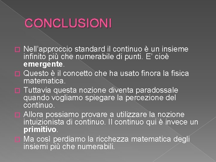 CONCLUSIONI � � � Nell’approccio standard il continuo è un insieme infinito più che