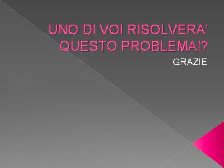 UNO DI VOI RISOLVERA’ QUESTO PROBLEMA!? GRAZIE 