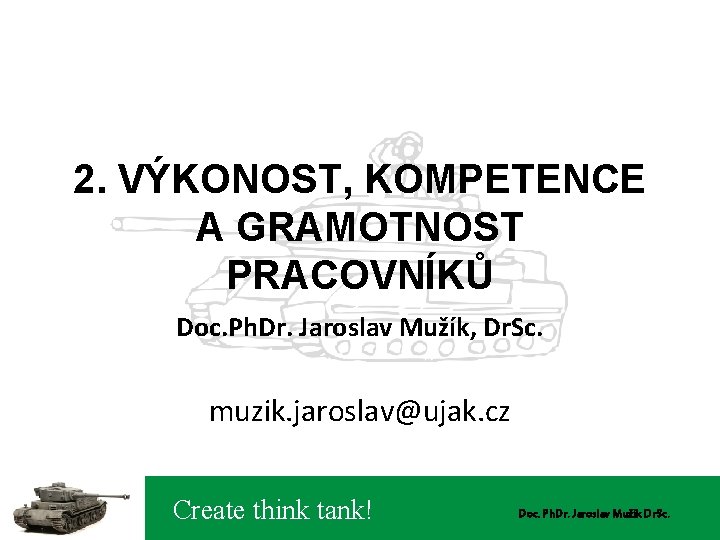 2. VÝKONOST, KOMPETENCE A GRAMOTNOST PRACOVNÍKŮ Doc. Ph. Dr. Jaroslav Mužík, Dr. Sc. muzik.