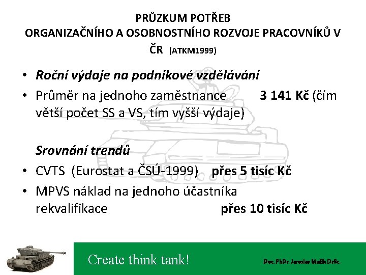 PRŮZKUM POTŘEB ORGANIZAČNÍHO A OSOBNOSTNÍHO ROZVOJE PRACOVNÍKŮ V ČR (ATKM 1999) • Roční výdaje