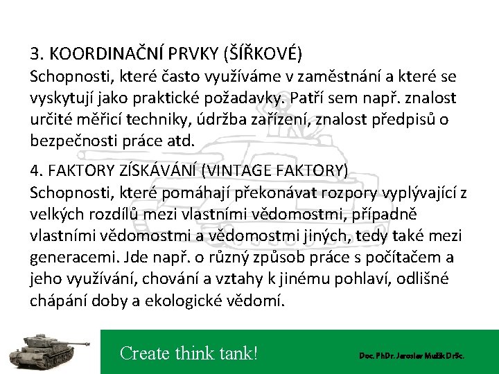 3. KOORDINAČNÍ PRVKY (ŠÍŘKOVÉ) Schopnosti, které často využíváme v zaměstnání a které se vyskytují