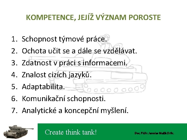 KOMPETENCE, JEJÍŽ VÝZNAM POROSTE 1. 2. 3. 4. 5. 6. 7. Schopnost týmové práce.