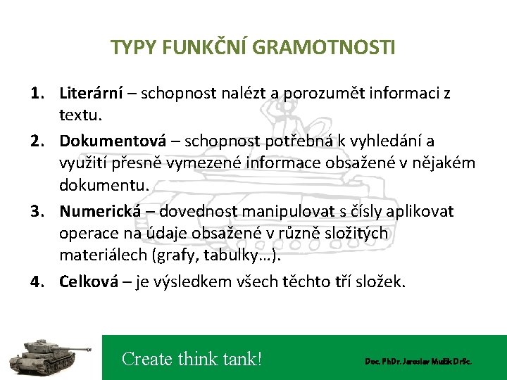 TYPY FUNKČNÍ GRAMOTNOSTI 1. Literární – schopnost nalézt a porozumět informaci z textu. 2.