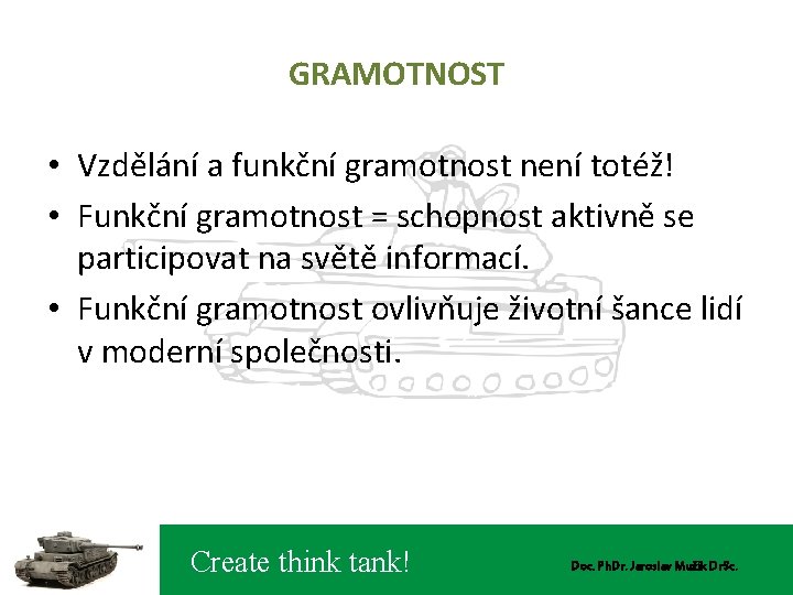 GRAMOTNOST • Vzdělání a funkční gramotnost není totéž! • Funkční gramotnost = schopnost aktivně