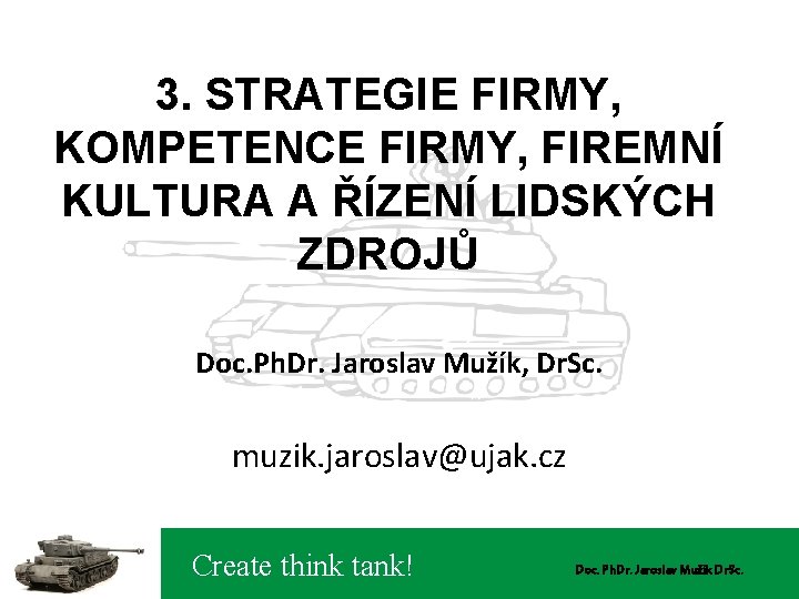 3. STRATEGIE FIRMY, KOMPETENCE FIRMY, FIREMNÍ KULTURA A ŘÍZENÍ LIDSKÝCH ZDROJŮ Doc. Ph. Dr.