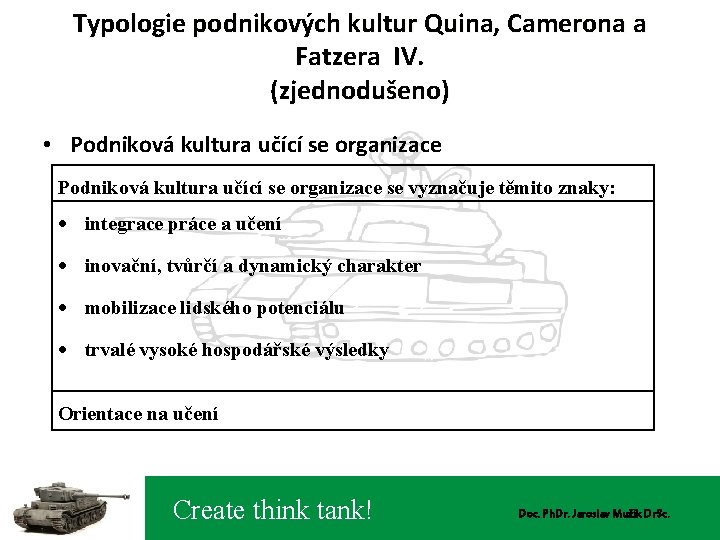 Typologie podnikových kultur Quina, Camerona a Fatzera IV. (zjednodušeno) • Podniková kultura učící se