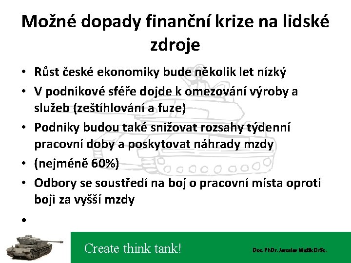 Možné dopady finanční krize na lidské zdroje • Růst české ekonomiky bude několik let