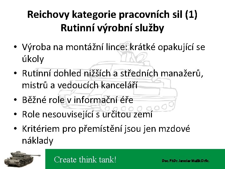 Reichovy kategorie pracovních sil (1) Rutinní výrobní služby • Výroba na montážní lince: krátké