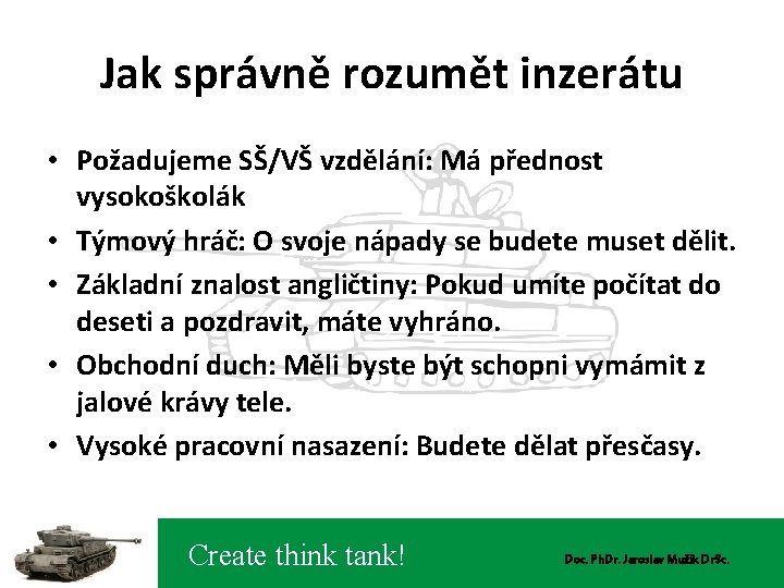 Jak správně rozumět inzerátu • Požadujeme SŠ/VŠ vzdělání: Má přednost vysokoškolák • Týmový hráč: