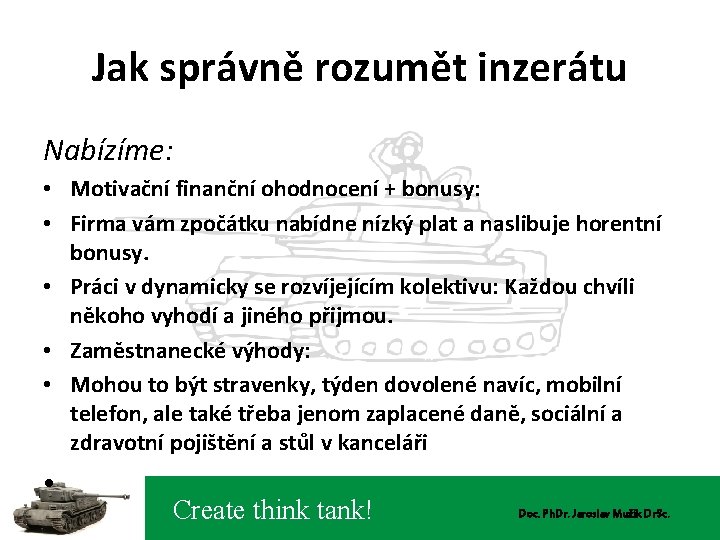 Jak správně rozumět inzerátu Nabízíme: • Motivační finanční ohodnocení + bonusy: • Firma vám