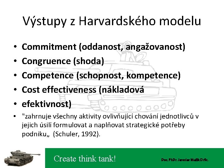 Výstupy z Harvardského modelu • • • Commitment (oddanost, angažovanost) Congruence (shoda) Competence (schopnost,