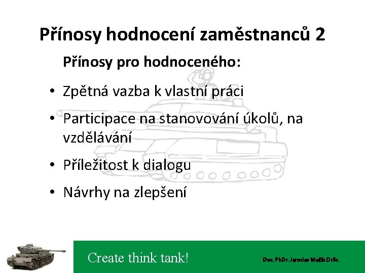 Přínosy hodnocení zaměstnanců 2 Přínosy pro hodnoceného: • Zpětná vazba k vlastní práci •