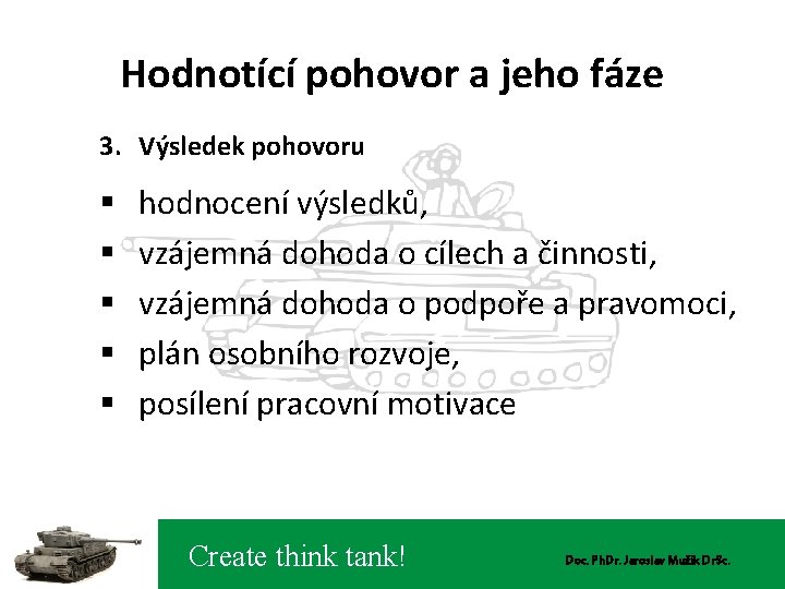 Hodnotící pohovor a jeho fáze 3. Výsledek pohovoru § § § hodnocení výsledků, vzájemná